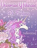 mandala unicornio colorear  Unicornios Y Mundos De Fantasía: Un libro para colorear para adultos con temas sobre unicornios, mundos fantásticos y hermosos animales.