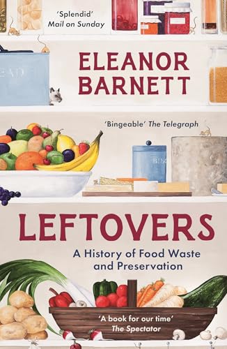Leftovers: A History Of Food Waste And Preservation