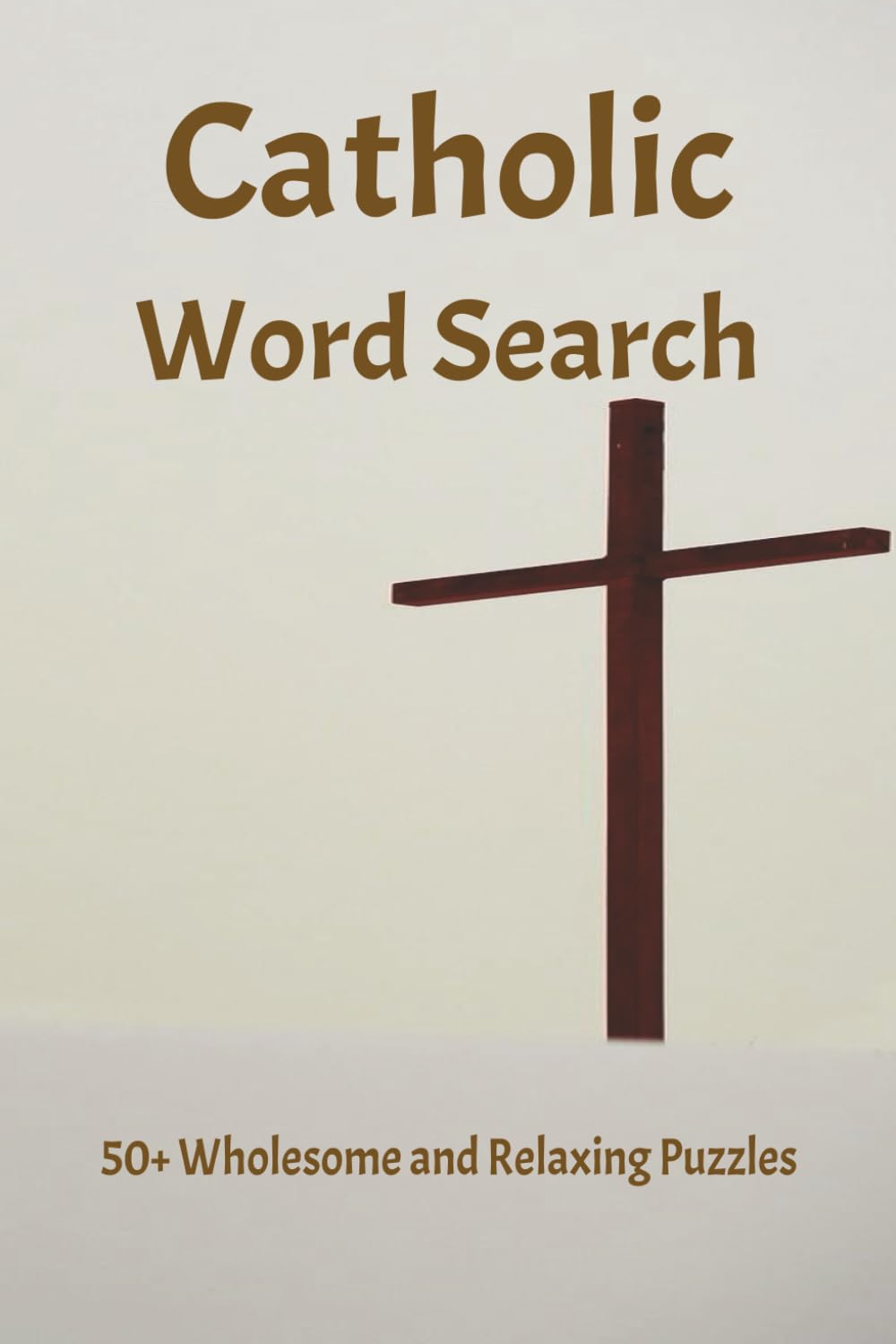 Catholic Word Search: Word Search for Catholics | Help Relax and stay in God's Word | 6x9 inches, 106 pages | 50+ Puzzles | Solutions Included