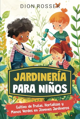Jardinería para niños: Cultivo de frutas, hortalizas y manos verd...