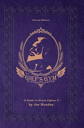 Gief's Gym: A Guide to Street Fighter V - Second Edition: Paperwhite Edition
