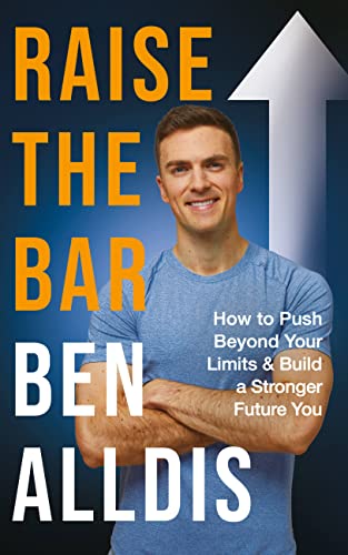 Raise The Bar: How to Push Beyond Your Limits and Build a Stronger Future You Raise The Bar: How to Push Beyond Your Limits and Build a Stronger Future You
