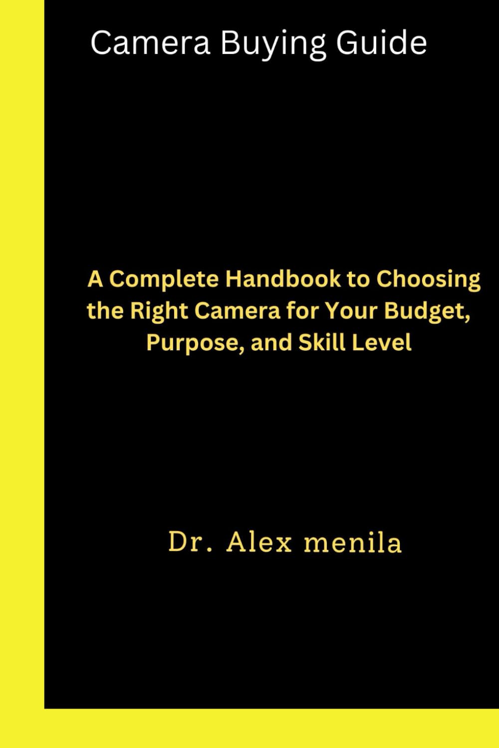 Camera Buying Guide: A Complete Handbook to Choosing the Right Camera for Your Budget, Purpose, and Skill Level