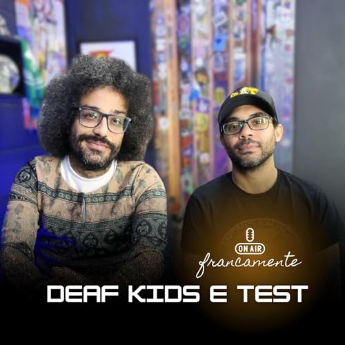 Page de couverture de #724 - Deaf Kids e Test | Mariano e Barata | Francamente com Tainan Franco