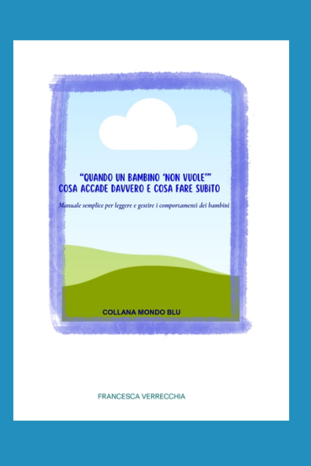 QUANDO UN BAMBINO NON VUOLE: manuale semplice per leggere e capire i comportamenti dei bambini (MONDO BLU)