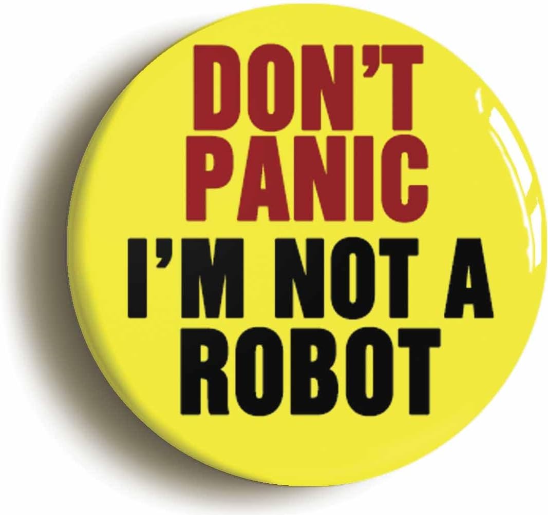 Don't Panic I'm Not A Robot Button Badge (Size is 2inch / 50mm diameter)