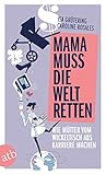  Mama muss die Welt retten: Wie Mütter vom Wickeltisch aus Karriere machen