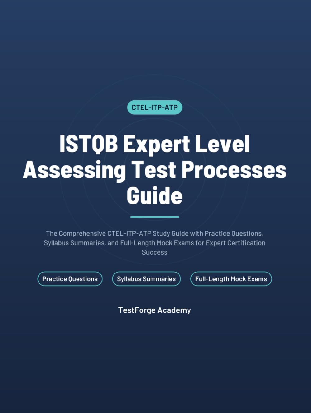 ISTQB Expert Level Assessing Test Processes Guide: The Comprehensive CTEL-ITP-ATP Study Guide with Practice Questions, Syllabus Summaries, and ... Success (ISTQB Certification Exam Prep)