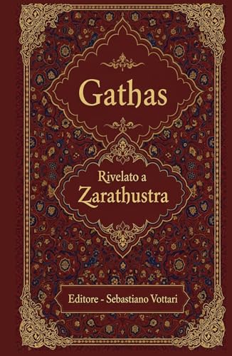 Gathas: Die größte iranische Weisheit aller Zeiten – Heiliger Text in deutscher Sprache (Religion und Spiritualität, Band 4)