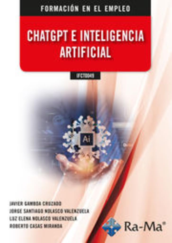 Libro: (IFCT0049) ChatGPT e Inteligencía Artificial (CERTIFICADOS DE PROFESIONALIDAD) 2 Libro: (Ifct0049) Chatgpt E InteligencÍA Artificial (Certificados De Profesionalidad)