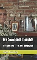 My Devotional thoughts: Reflections from the scrptures 1520401159 Book Cover