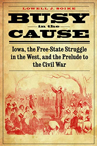 Busy in the Cause: Iowa, the Free-State Struggle in the West, and the Prelude to the Civil War