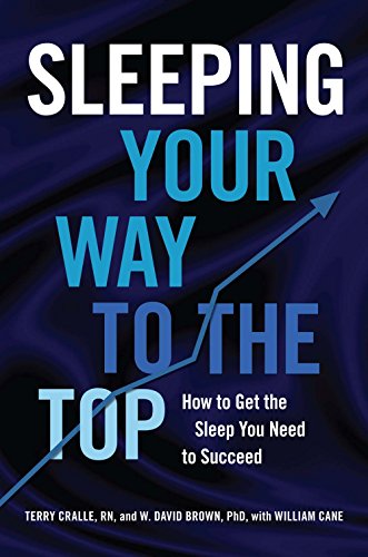 Sleeping Your Way to the Top: How to Get the Sleep You Need to Succeed