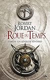  Un lever de ténèbres: La Roue du Temps, T4 (French Edition)
