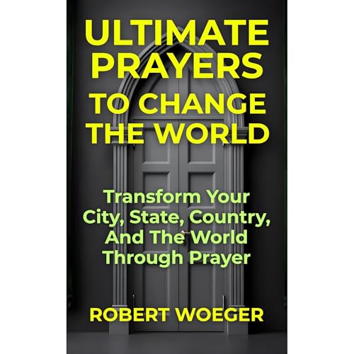 Ultimate Prayers To Change The World Audiolibro Por Robert Woeger arte de portada