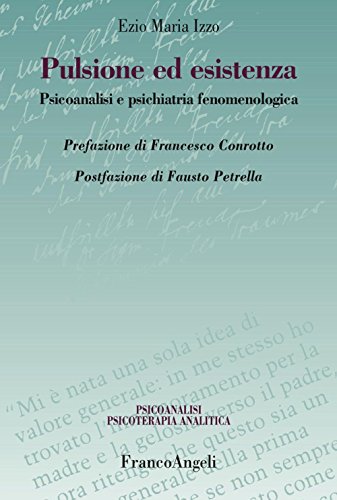 Pulsione ed esistenza. Psicoanalisi e psichiatria fenomenologica