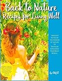  Back to Nature: Recipes for Living Well (Cookbooks by Chef B)