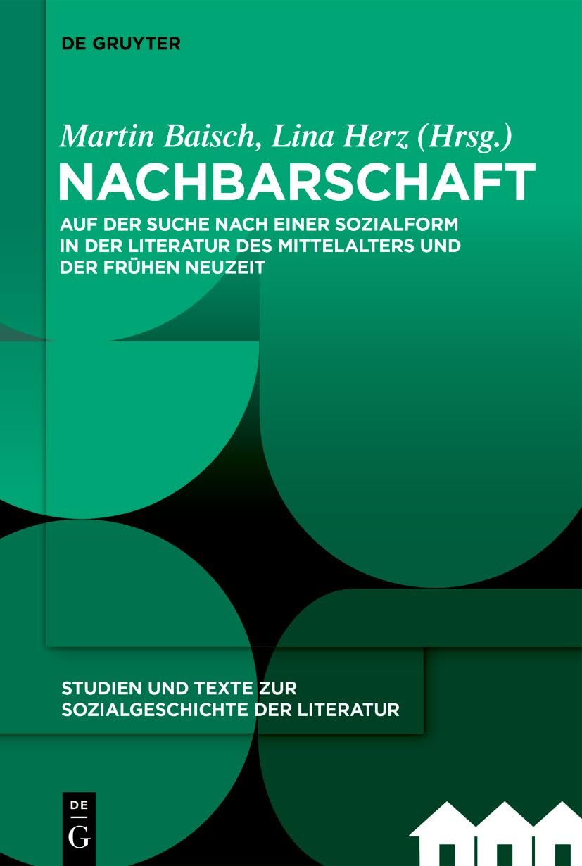 Nachbarschaft: Auf der Suche nach einer Sozialform in der Literatur des Mittelalters und der Frühen Neuzeit