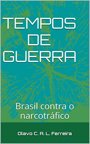 TEMPOS DE GUERRA: Brasil contra o narcotráfico