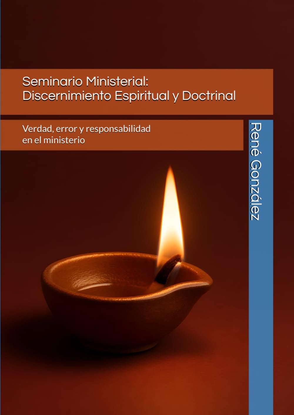Seminario Ministerial: Discernimiento Espiritual y Doctrinal: Verdad, error y responsabilidad en el ministerio (Seminarios Ministeriales – Escudriñando las Escrituras)