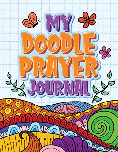 My Doodle Prayer Journal: A 60 Day Doodle Prayer Journal for Girls &amp; Teens| Includes Prayer ...
