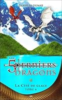 La Cité de Glace (Les 5 Derniers Dragons, #6) 2896677496 Book Cover