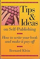Tips and Ideas on Self-Publishing: How to Write Your Book and Make It Pay Off 0962085928 Book Cover