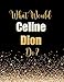 What Would Celine Dion Do?: Large Notebook/Diary/Journal for Writing 100 Pages, Celine Dion Gift for Fans
