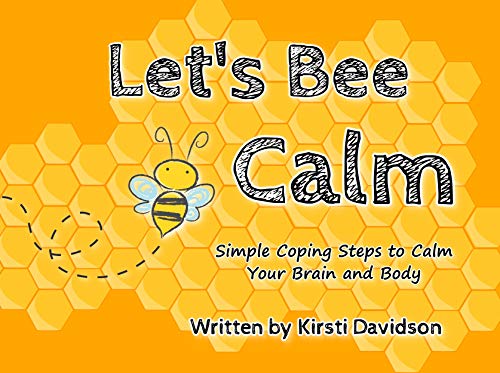  Let\'s Bee Calm: Simple Coping Steps to Calm Your Brain and Body (English Edition)