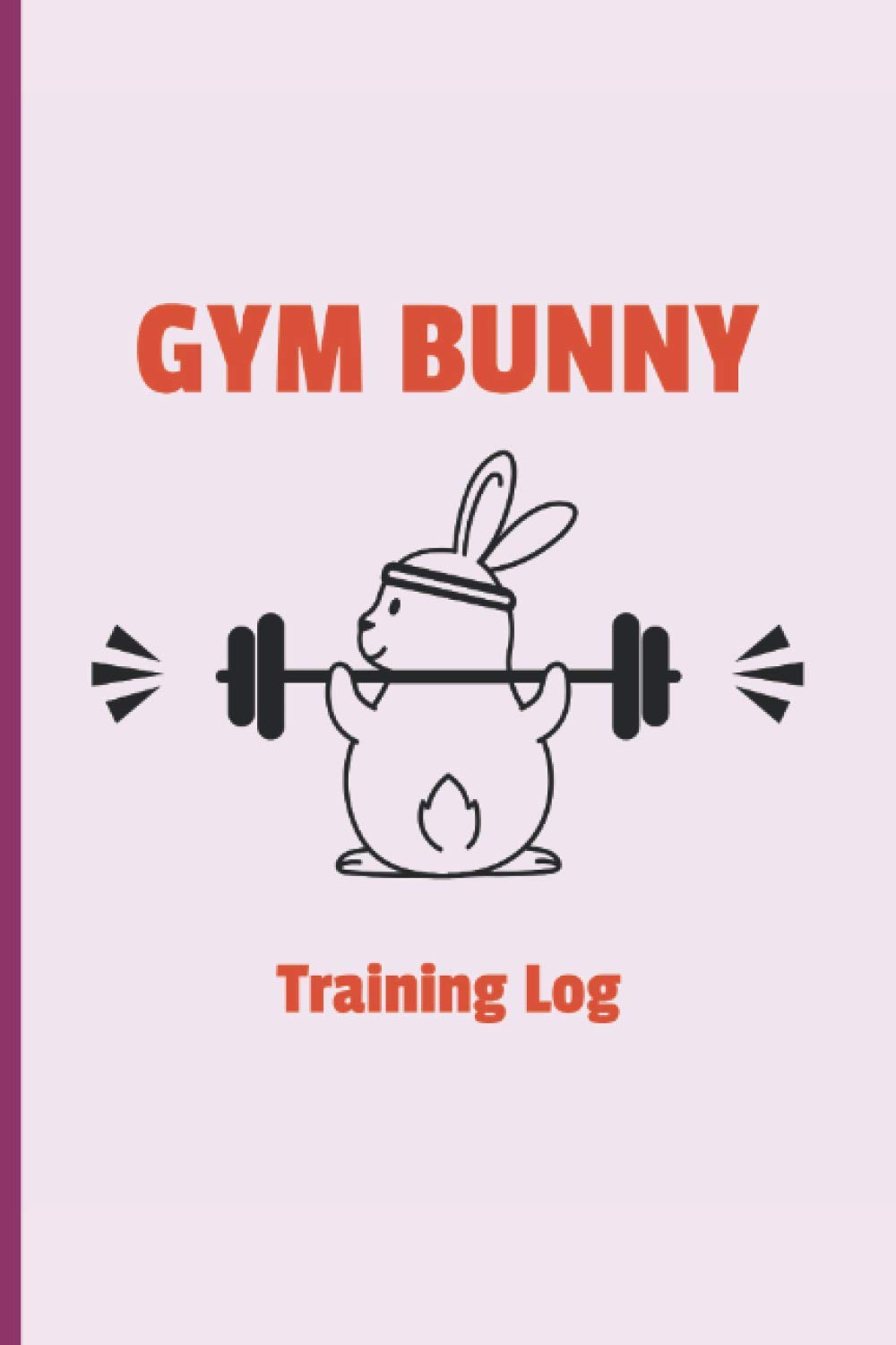 Gym Bunny Log: Fitness Planner for Women | Daily Workout Pages | Habit Tracker | Nutrition Journal | Weight and Fat Loss Tracker