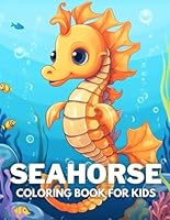 Seahorse Coloring Book For Kids: +40 Fun And Easy Drawings Of Cute Seahorse To Color For Kids, Boys And Girls Who love underwater marine life, Stressrelief Relaxing B0CPLRMCTP Book Cover