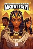 Ancient Egypt: Stories of Pyramids, Pharaohs, and Discoveries: Epic Adventures for Kids about the Egyptian Civilization (Middle Grade History Books for Kids Ages 8 to 13)