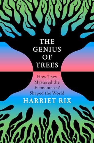 Compare Textbook Prices for The Genius of Trees: How They Mastered the Elements and Shaped the World  ISBN 9780593735510 by Rix, Harriet
