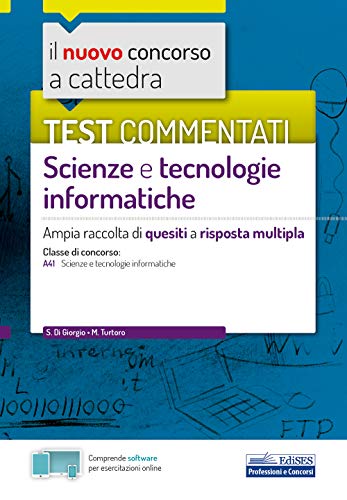  Test commentati Scienze e tecnologie informatiche: Ampia raccolta di quesiti a risposta multipla