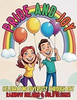 Pride and Joy Celebrating Diversity Through Art Rainbow Dreams and Bold Designs: 40 Pages That Celebrates Identity and the Beautiful Power of Being Unapologetically You B0F678VRL7 Book Cover