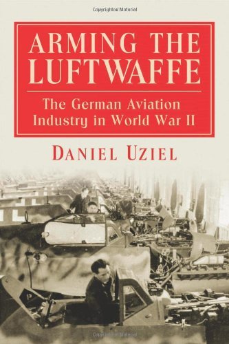 Télécharger Arming the Luftwaffe: The German Aviation Industry in World War II (English Edition) Gratuit