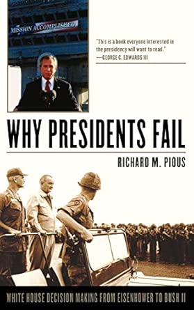 Why Presidents Fail: White House Decision Making from Eisenhower to Bush II book cover