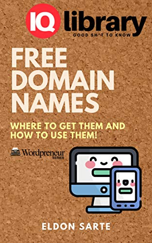 Free Domain Names: Where to Get Them and How to Use Them (Wordpreneur Series)