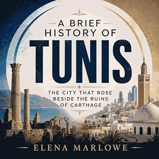 A Brief History of Tunis: The City That Rose Beside the Ruins of Carthage cover art