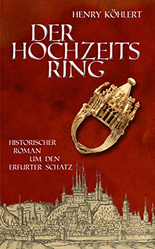 Der Hochzeitsring Historischer Roman Um Den Erfurter Schatz Ebook Kohlert Henry Amazon De Bucher 
