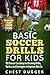 Price comparison product image Basic Soccer Drills for Kids: 150 Soccer Coaching and Training Drills, Tactics and Strategies to Improve Kids Soccer Skills and IQ: 1 (2026 Soccer Drills)