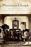 Plantation Church: How African American Religion Was Born in Caribbean Slavery