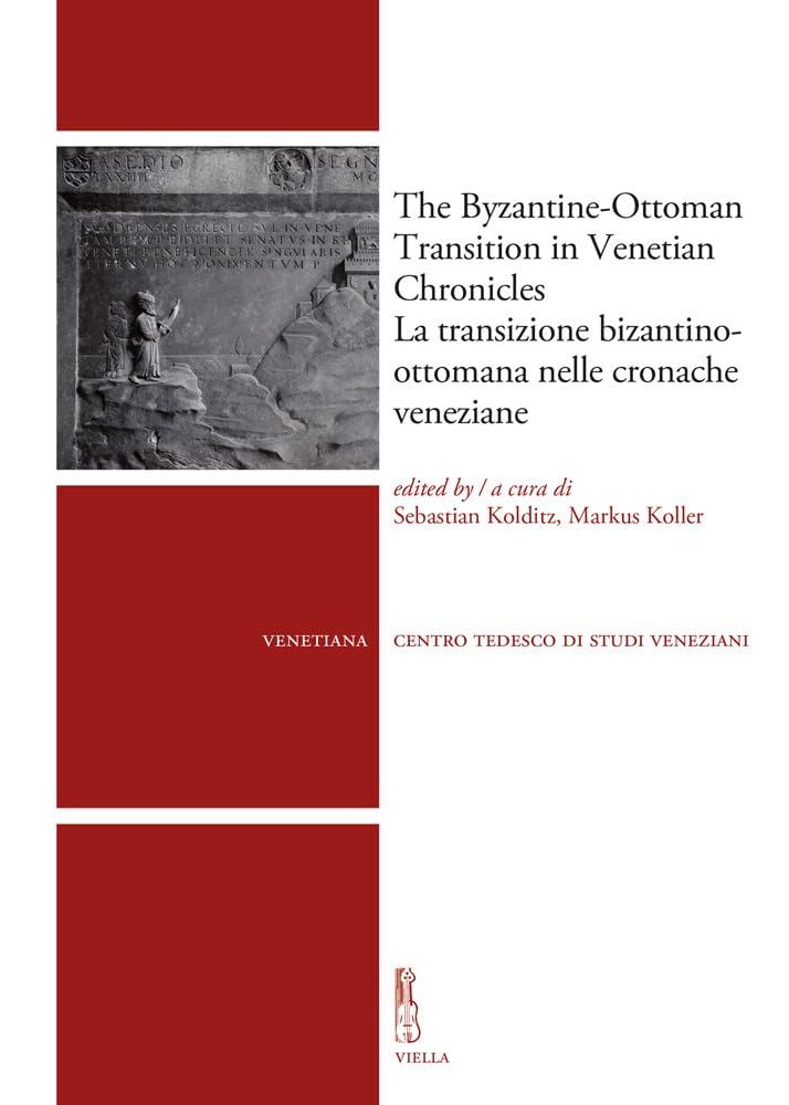 The Byzantine-Ottoman Transition In Venetian Chronicles-La Transizione Bizantino-Ottomana Nelle Cronache Veneziane - 4