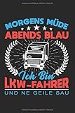  Morgens Müde Abends Blau Ich Bin Lkw Fahrer Und Ne Geile Sau: LKW-Fahrer Notizbuch für Fernlastfahrer. Notizheft leer zum eintragen und notieren. ... Tagebuch zum selberschreiben und ausfüllen
