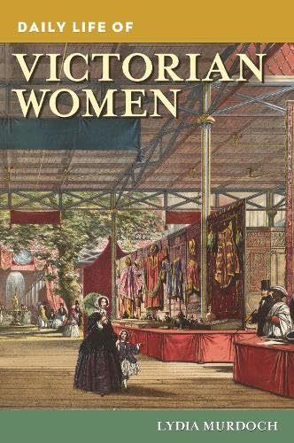 Buy Daily Life of Victorian Women (Greenwood Press Daily Life Through History) — BookShops.in