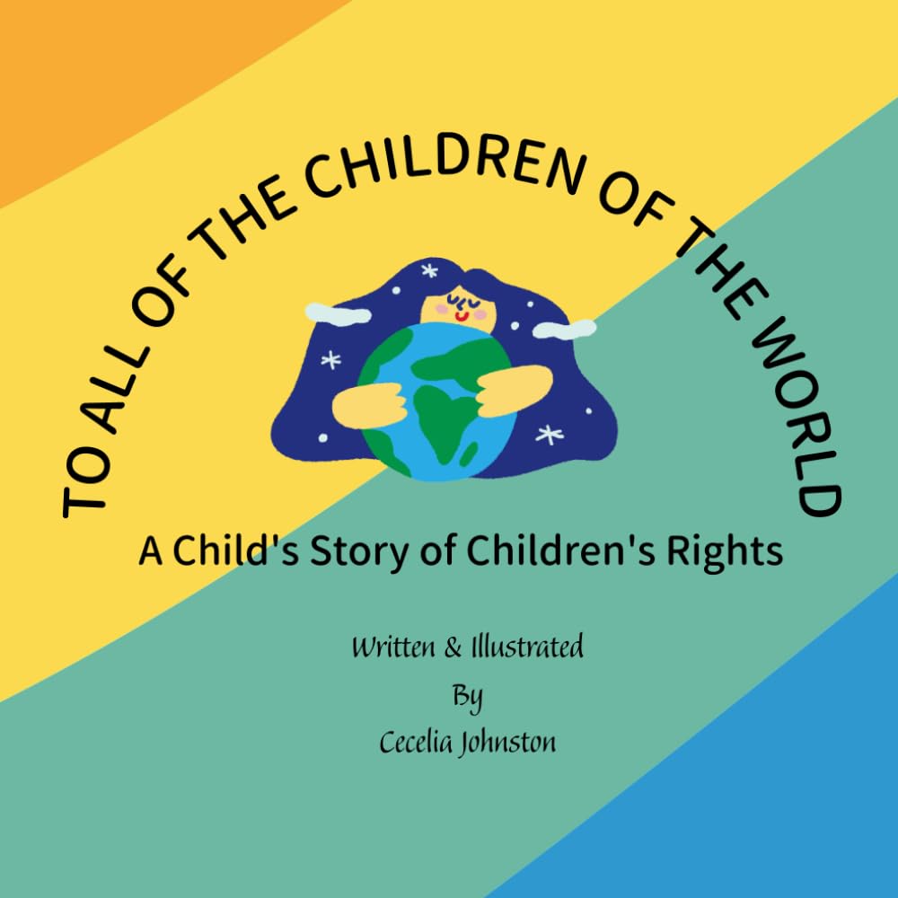 To All the Children of the World: A Child's Story about Children's Rights