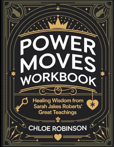 Power Moves Workbook: Healing Wisdom from Sarah Jakes Roberts' Great Teaching