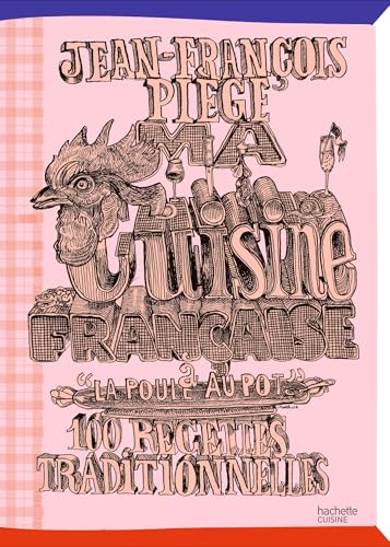 Ma cuisine française à "La Poule au Pot": 100 recettes traditionn...