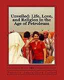 Unveiled: Life, Love, and Religion in the Age of Petroleum