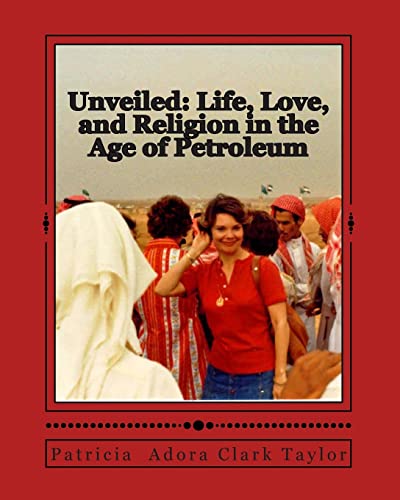 Unveiled: Life, Love, and Religion in the Age of Petroleum